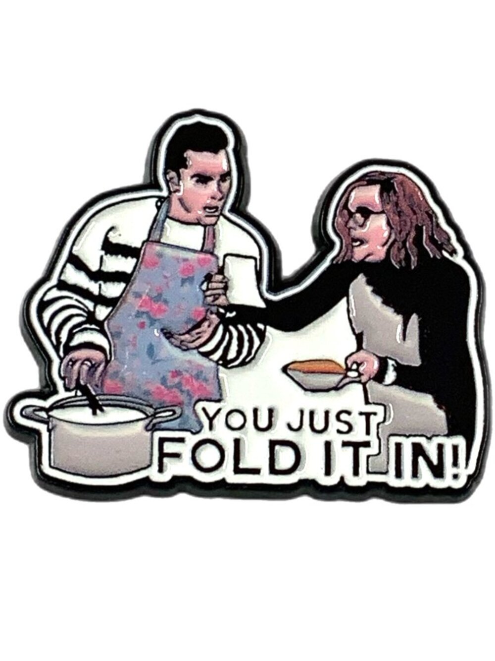 You Just Fold It In Moira David Quote Pin Schitts Creek Fold In The Cheese